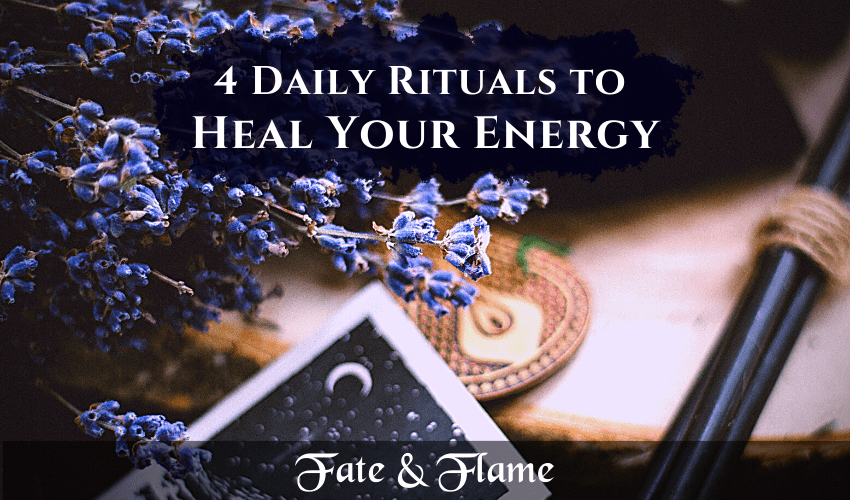4 Daily Rituals to Heal Your Energy - Fate & Flame
