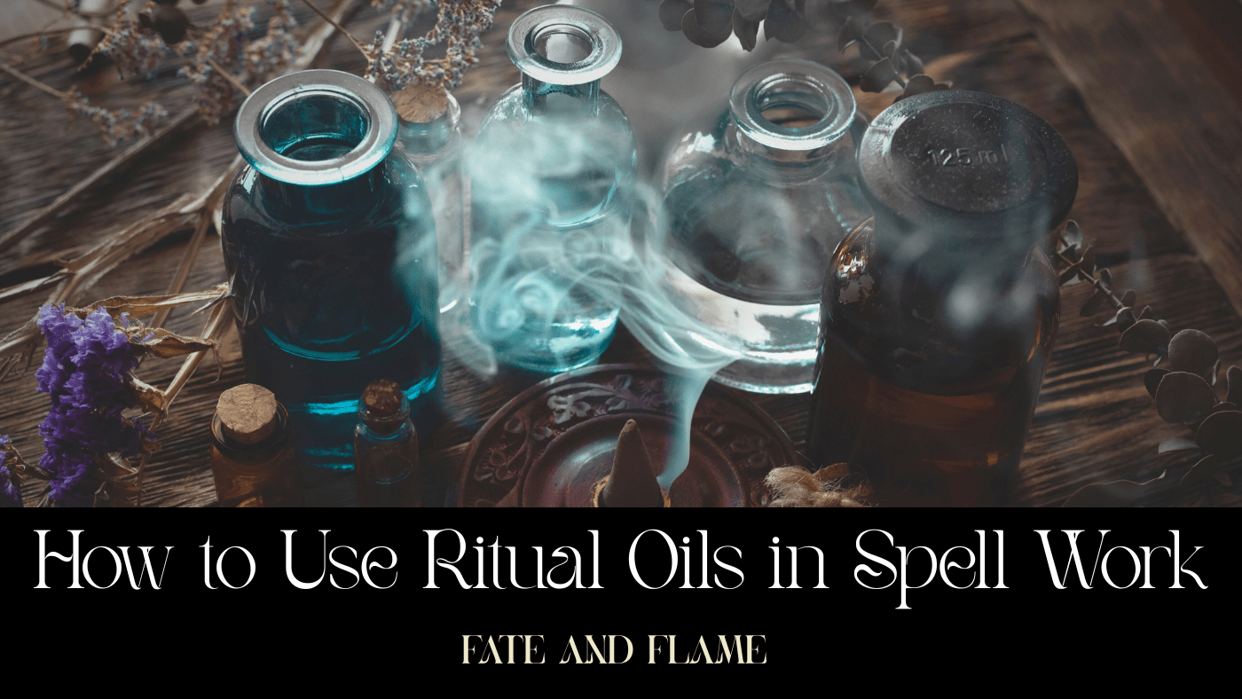 How to Use Ritual Oils in Spell Work – Fate & Flame