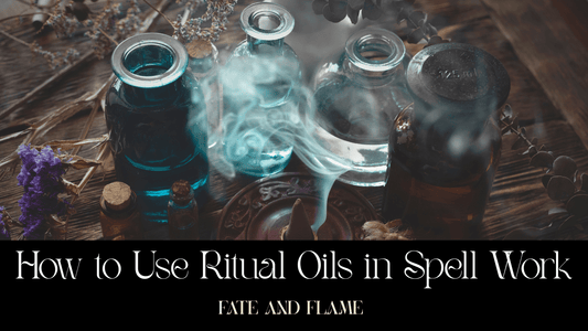 How to Use Ritual Oils in Spell Work - Fate & Flame