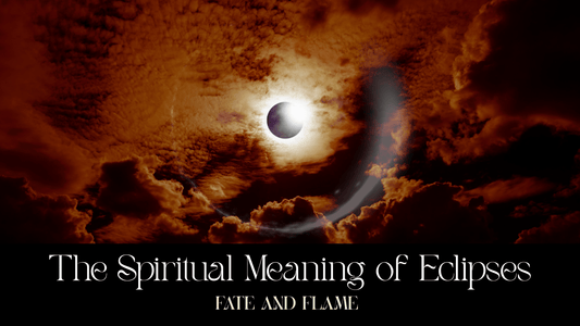 Spiritual Meaning of Eclipses - Fate & Flame